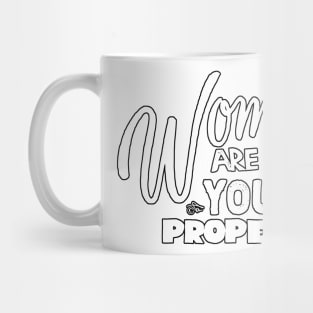 Women are NOT your Property by Tai's Tees Mug